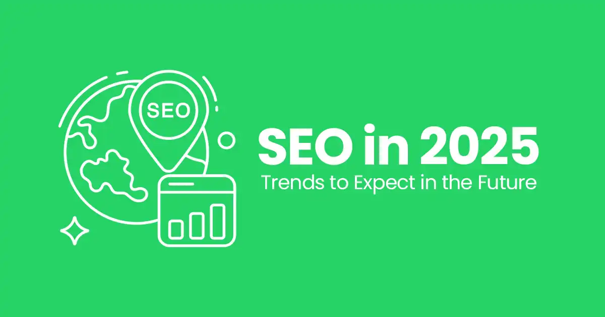SEO in 2025 Trends to Expect in the Future