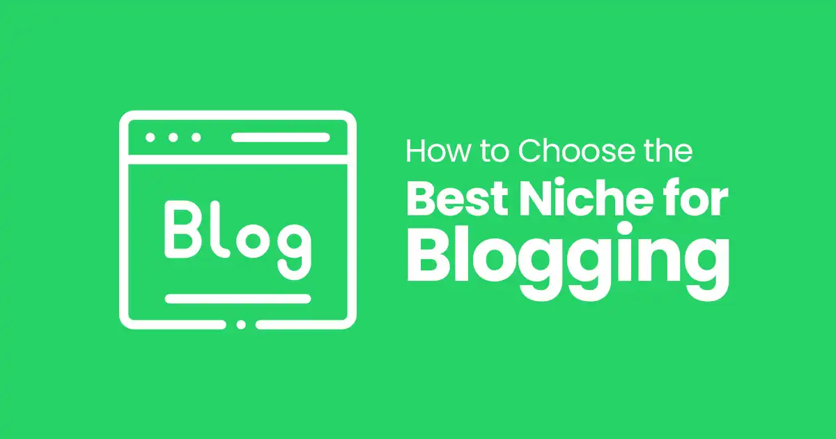 How to Choose the Best Niche for Blogging